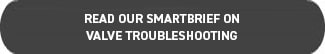 Read Our SmartBrief on Valve Troubleshooting